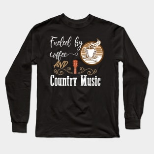 Fueled by coffee and country music. Long Sleeve T-Shirt